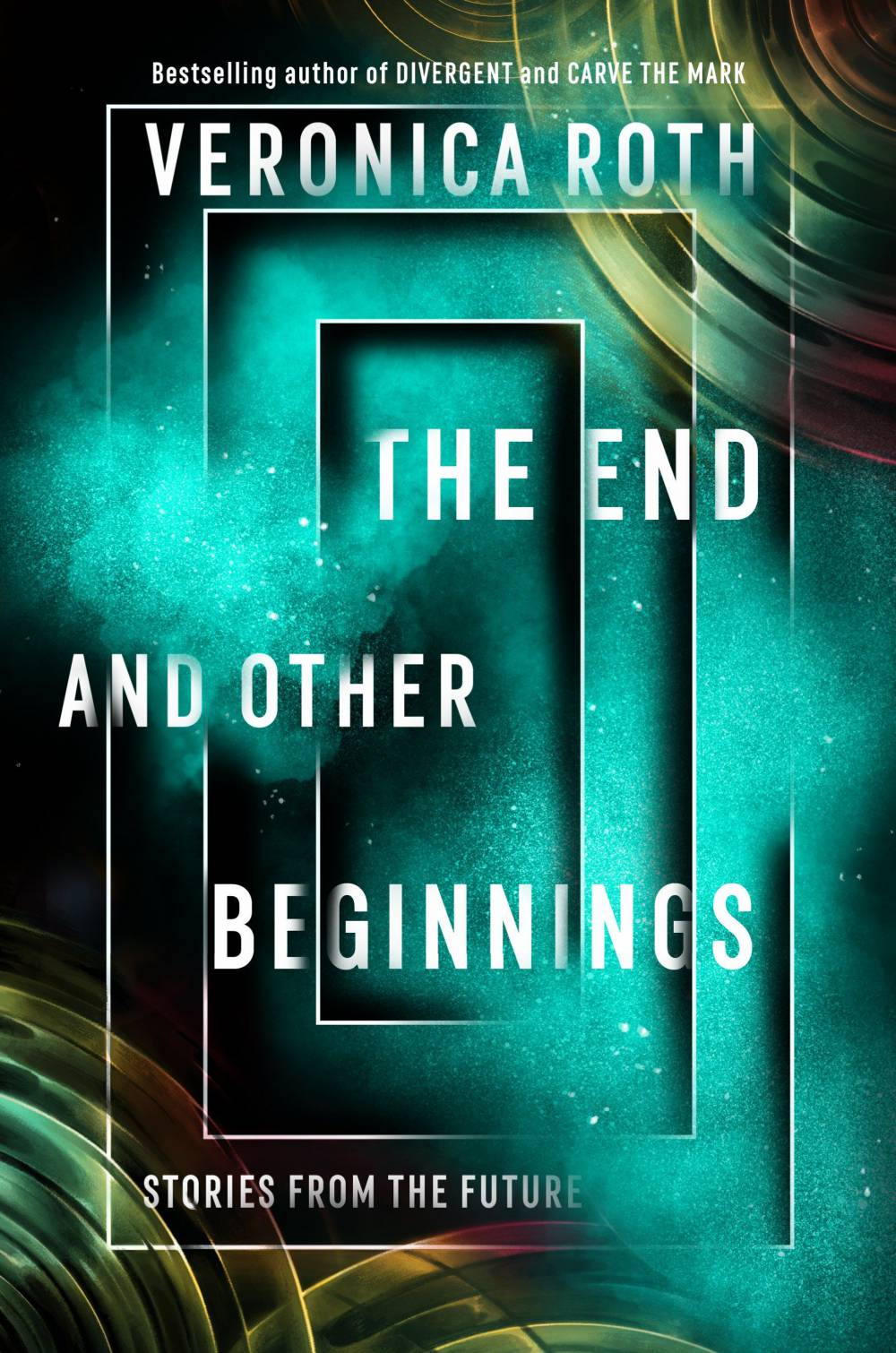 'The End and Other Beginnings: Stories from the Future' by Veronica Roth